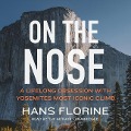On the Nose: A Lifelong Obsession with Yosemite's Most Iconic Climb - Jayme Moye