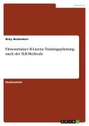 Cover-Bild zum Titel 'Fitnesstrainer B-Lizenz: Trainingsplanung nach der ILB-Methode' von 'Ricky Wallenborn'