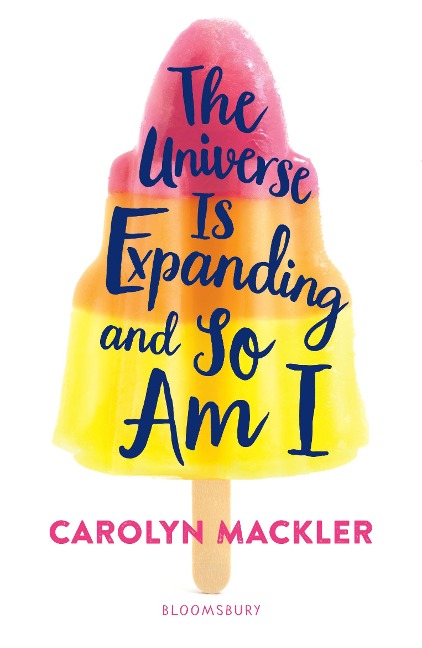 The Universe Is Expanding and So Am I - Carolyn Mackler