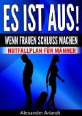 ES IST AUS! Wenn Frauen Schluss machen - Alexander Arlandt