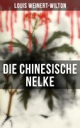 Cover-Bild zum Titel 'Die chinesische Nelke' von 'Louis Weinert-Wilton'