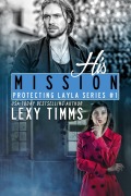 Cover-Bild zum Titel 'His Mission (Protecting Layla Series, #1)' von 'Lexy Timms'