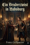 Cover-Bild zum Titel 'Ein Bruderzwist in Habsburg' von 'Franz Grillparzer'