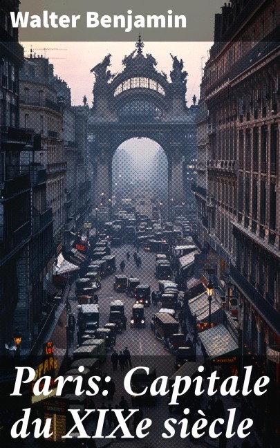 Paris: Capitale du XIXe siècle - Walter Benjamin
