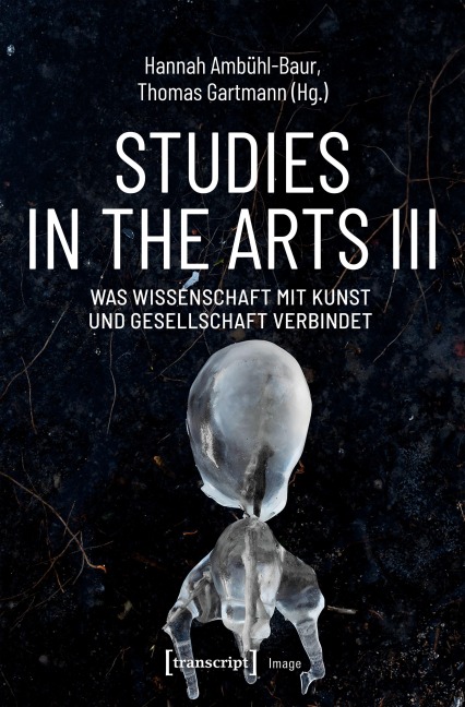Studies in the Arts III - Was Wissenschaft mit Kunst und Gesellschaft verbindet - 