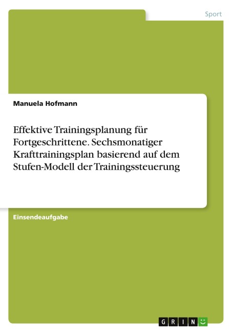 Effektive Trainingsplanung für Fortgeschrittene. Sechsmonatiger Krafttrainingsplan basierend auf dem Stufen-Modell der Trainingssteuerung - Manuela Hofmann