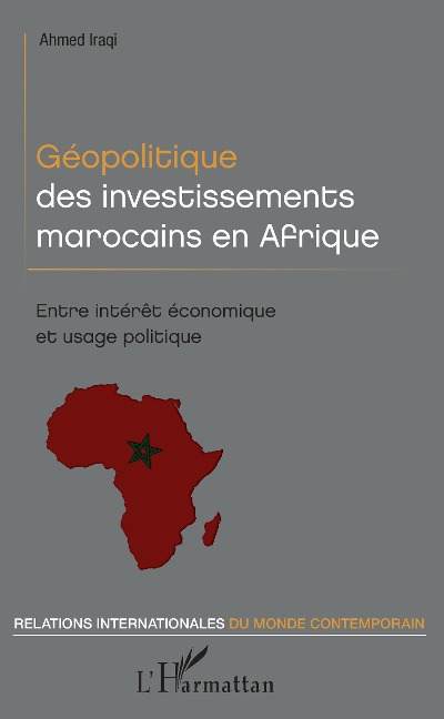 Géopolitique des investissements marocains en Afrique - Ahmed Iraqi