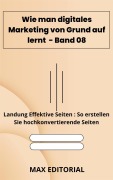 Cover-Bild zum Titel 'Wie man digitales Marketing von Grund auf lernt - Band 08' von 'Max Editorial'