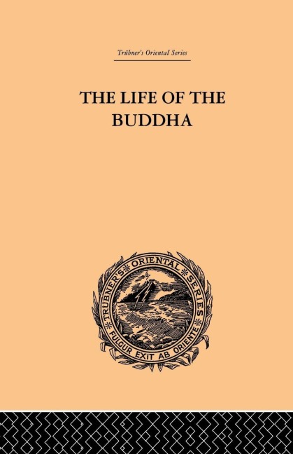 The Life of the Buddha and the Early History of His Order - W. Woodhill Rockhill