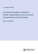 Cover-Bild zum Titel 'Les Colons Du Rivage; Ou Industrie Et Probité. Uvrage Destiné a Servir de Lecture Courante Dans les Écoles Primaires' von 'J. Jacques Porchat'