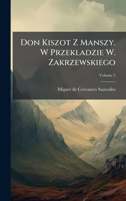 Don Kiszot Z Manszy. W Przekladzie W. Zakrzewskiego -