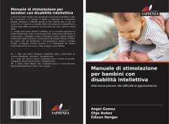 Cover-Bild zum Titel 'Manuale di stimolazione per bambini con disabilità intellettiva' von 'Ángel Gómez, Olga Nuñez, Edison Nenger'