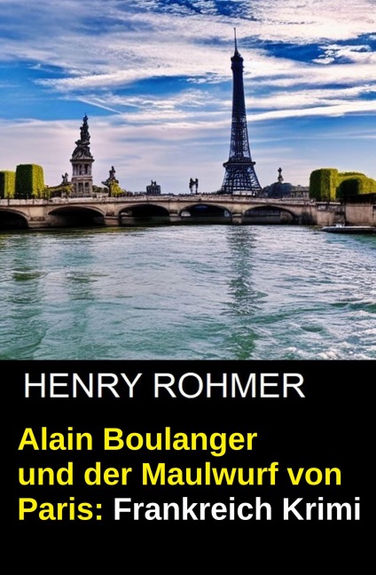 Alain Boulanger und der Maulwurf von Paris: Frankreich Krimi - Henry Rohmer
