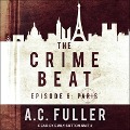 The Crime Beat: Episode 6: Paris - A. C. Fuller