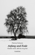 Cover-Bild zum Titel 'Anfang und Ende. Glaube nicht, daß du ewig bist. Gedichte' von 'Patricia Schuster'