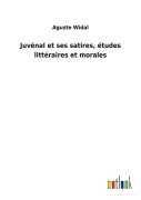 Cover-Bild zum Titel 'Juvénal et ses satires, études littéraires et morales' von 'Aguste Widal'