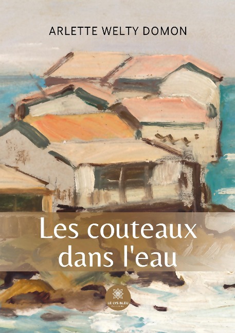 Les couteaux dans l'eau - Arlette Welty Domon