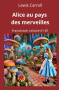 Cover-Bild zum Titel 'Alice au pays des merveilles: Französisch Lektüre A1 - B1' von 'Lewis Carroll'