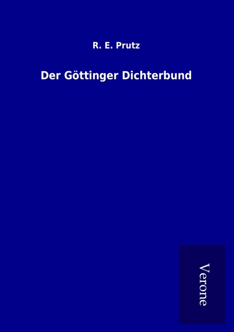 Der Göttinger Dichterbund - R. E. Prutz