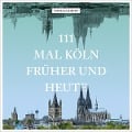 111 mal Köln früher und heute - Tobias Christ