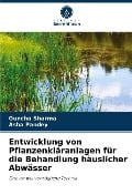 Entwicklung von Pflanzenkläranlagen für die Behandlung häuslicher Abwässer - Guncha Sharma, Asha Pandey