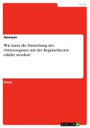 Cover-Bild zum Titel 'Wie kann die Entstehung des Ostseeregimes mit der Regimetheorie erklärt werden?' von ''