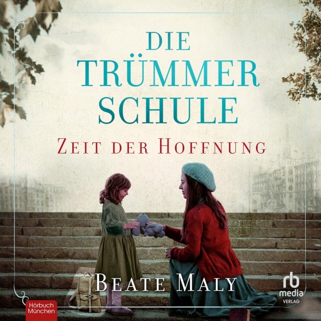 Die Trümmerschule - Zeit der Hoffnung - Beate Maly