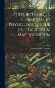 Cover-Bild zum Titel 'Étude Botanique, Chimiques Et Physiologique Sur Le Thalictrum Macrocarpum' von 'Jacques Émile Doassans'