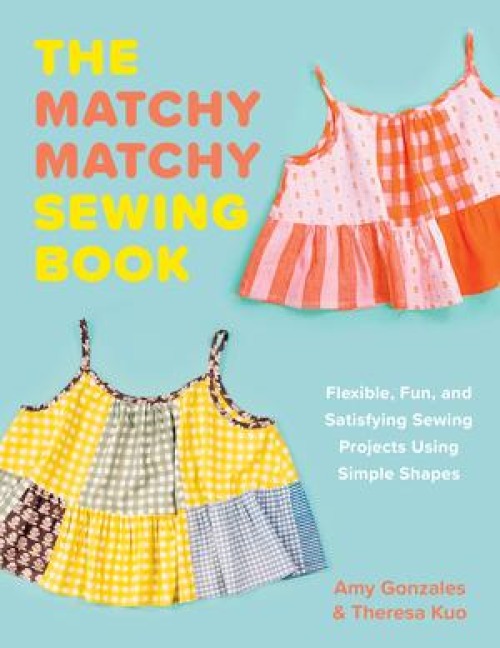 The Matchy Matchy Sewing Book - Amy Gonzales, Theresa Kuo
