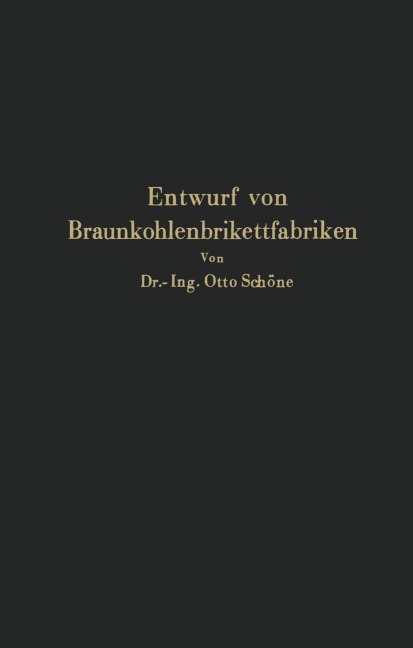 Grundlagen für den Entwurf von Braunkohlenbrikettfabriken und Möglichkeiten zur Verbesserung ihrer Energieerzeugung, Wärmewirtschaft und Leistungsfähigkeit - Na Schöne