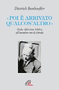 Cover-Bild zum Titel '«Poi è arrivato qualcos'altro». Dalla riflessione biblica all'incontro con la Parola' von 'Dietrich Bonhoeffer'