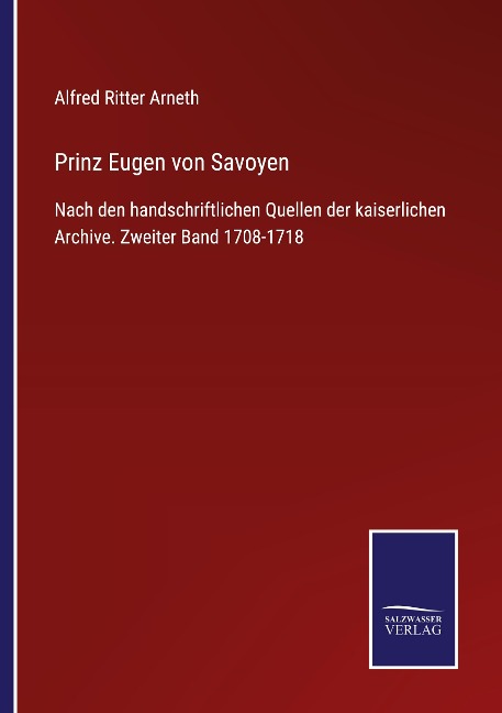 Prinz Eugen von Savoyen - Alfred Ritter Arneth