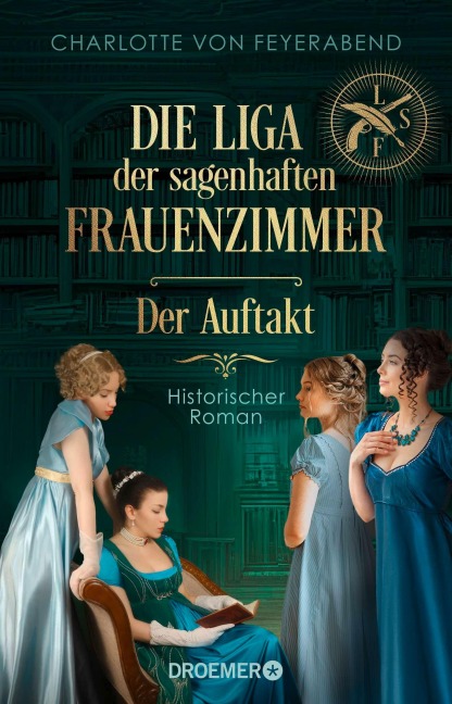 Die Liga der sagenhaften Frauenzimmer - Der Auftakt - Charlotte von Feyerabend