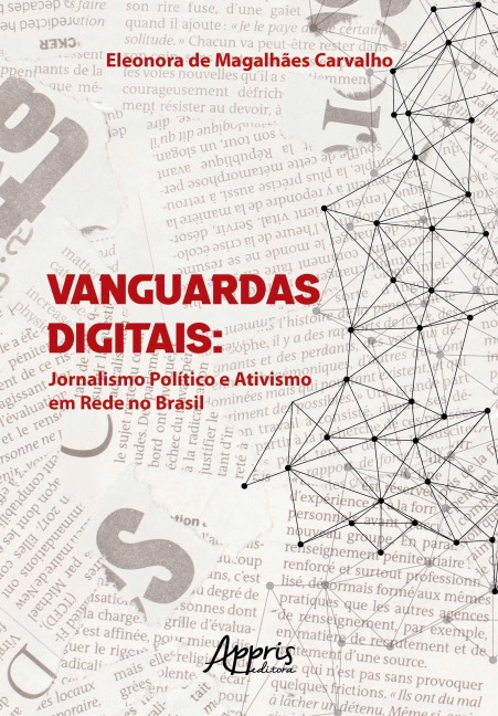 Vanguardas Digitais: Jornalismo Político e Ativismo em Rede no Brasil - Eleonora de Magalhães Carvalho