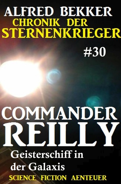 Commander Reilly 30: Geisterschiff in der Galaxis: Chronik der Sternenkrieger - Alfred Bekker