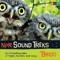NPR Sound Treks: Birds Lib/E: Spellbinding Tales of Flight, Feather, and Song - Npr