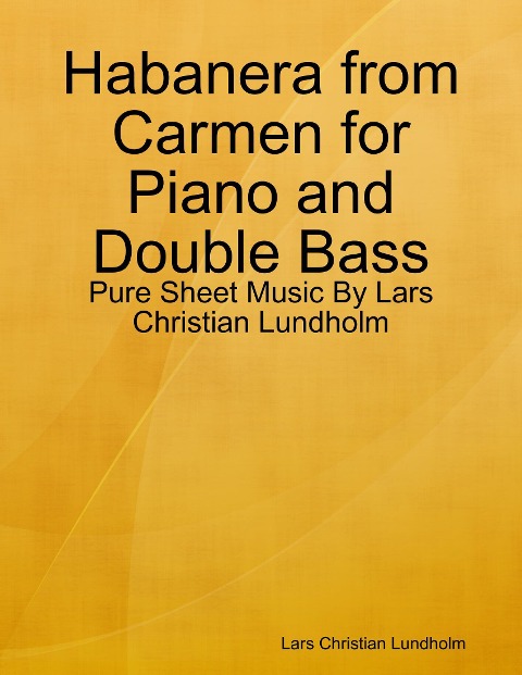 Habanera from Carmen for Piano and Double Bass - Pure Sheet Music By Lars Christian Lundholm - Lars Christian Lundholm