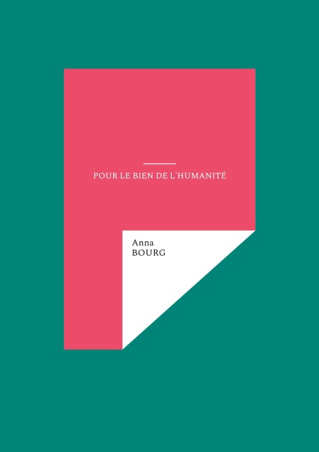 Pour le bien de l'humanité - Anna Bourg