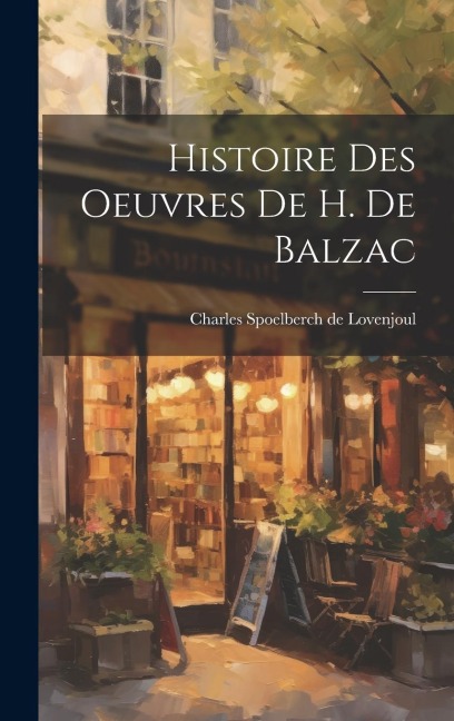 Histoire Des Oeuvres De H. De Balzac - Charles Spoelberch De Lovenjoul