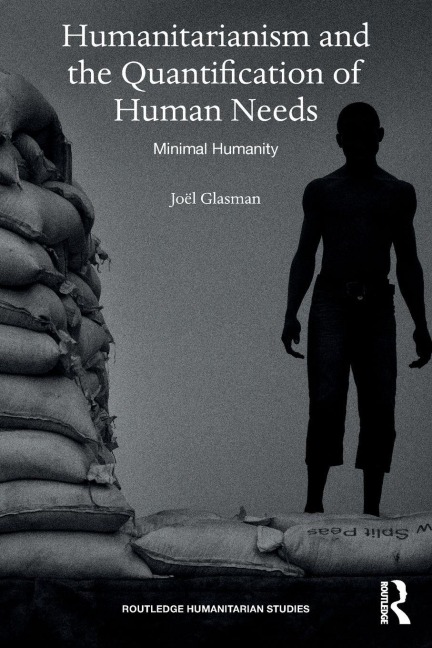 Humanitarianism and the Quantification of Human Needs - Joël Glasman