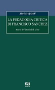 La pedagogia critica di Francisco Sanchez. Autore del Quod nihil scitur - Maria Volpicelli