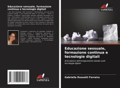Educazione sessuale, formazione continua e tecnologie digitali - Gabriella Rossetti Ferreira