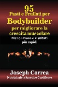 Cover-Bild zum Titel '95 Ricette di pasti e frullati per Bodybuilder per aumentare la massa muscolare' von 'Joseph Correa'