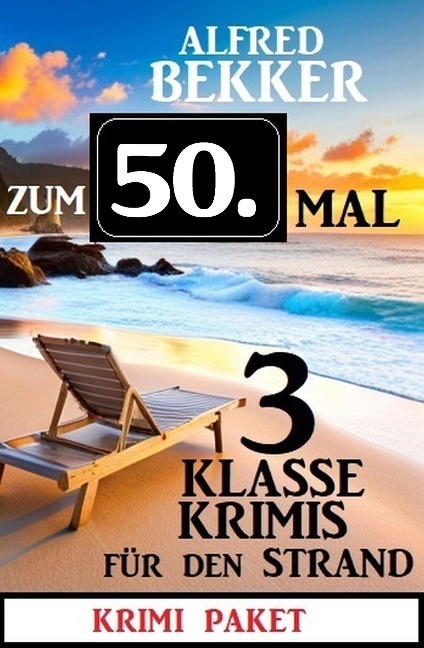Zum 50. Mal 3 klasse Krimis für den Strand - Alfred Bekker