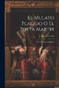 Cover-Bild zum Titel 'El Mulato Placido O El Poeta Martir: Novela Histórica Orijinal' von 'Joaquin Lemoine'