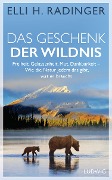 Das Geschenk der Wildnis - Elli H. Radinger