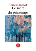 Cover-Bild zum Titel 'Le sacre du printemps' von 'Thibault Lacourt'