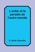 Cover-Bild zum Titel 'L'enfer et le paradis de l'autre monde' von 'H. Emile Chevalier'