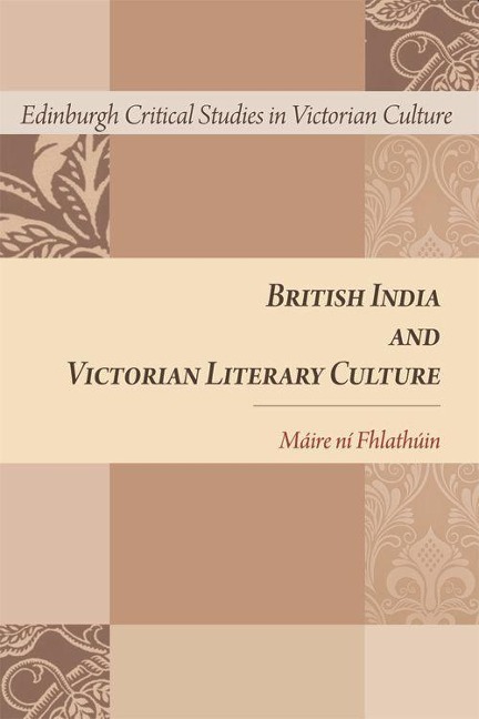British India and Victorian Literary Culture - Máire Ni Fhlathúin