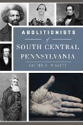 Cover-Bild zum Titel 'Abolitionists of South Central Pennsylvania' von 'Cooper H. Wingert'